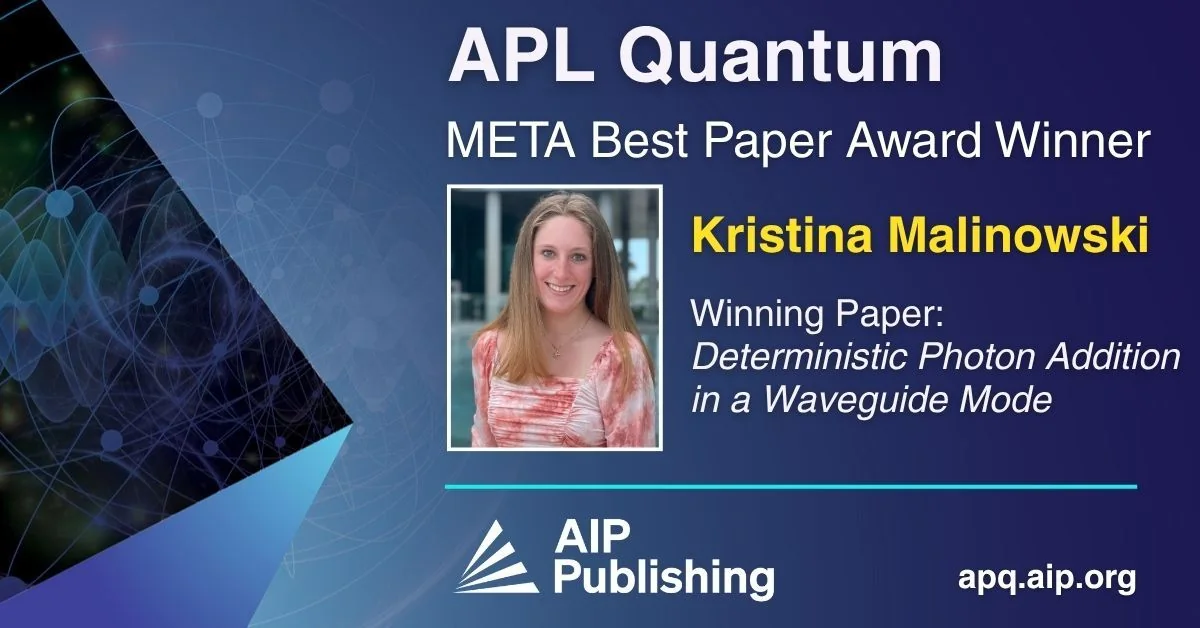 APL Quantum announcement of the META Best Paper Award winner, Kristina Malinowski, for the paper Deterministic Photon Addition in a Waveguide Mode